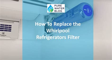 whirlpool fridge change filter|how to replace whirlpool filter.